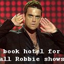 click here for a hotel for any Robbie Williams concert
